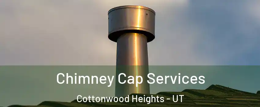  Chimney Cap Services Cottonwood Heights - UT