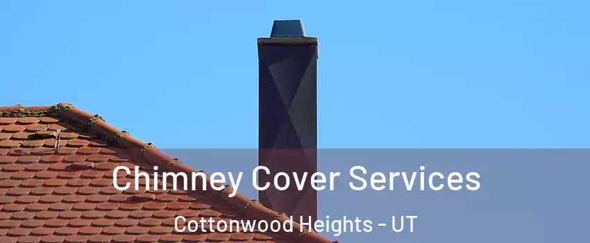  Chimney Cover Services Cottonwood Heights - UT