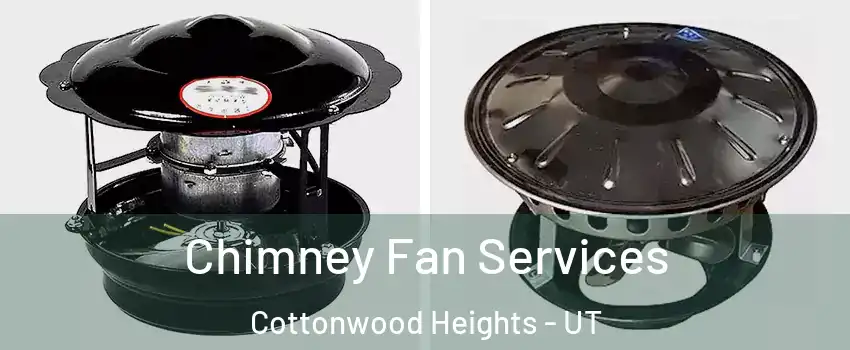  Chimney Fan Services Cottonwood Heights - UT