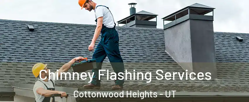Chimney Flashing Services Cottonwood Heights - UT