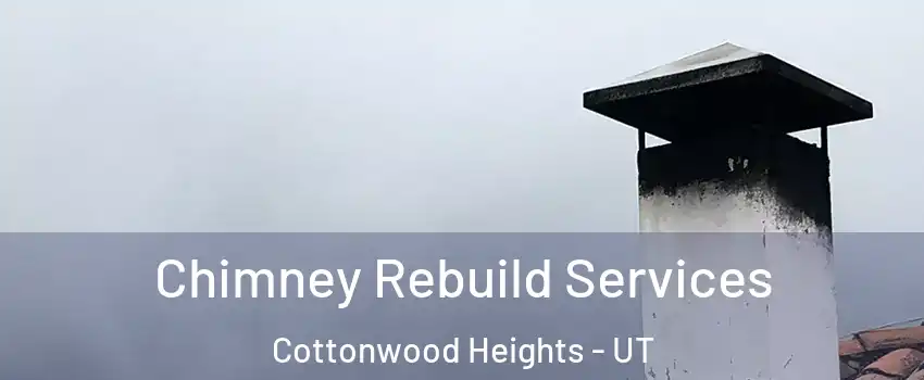  Chimney Rebuild Services Cottonwood Heights - UT