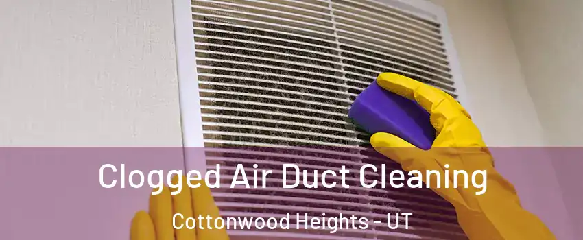  Clogged Air Duct Cleaning Cottonwood Heights - UT