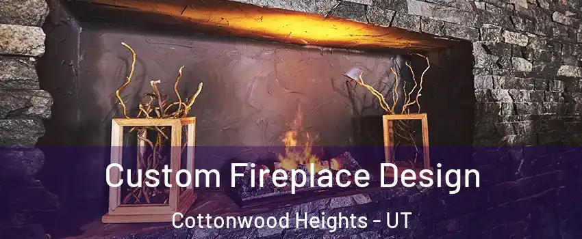  Custom Fireplace Design Cottonwood Heights - UT