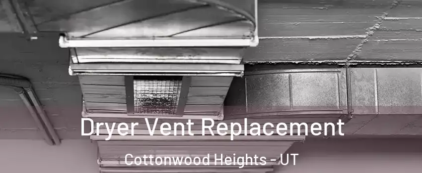  Dryer Vent Replacement Cottonwood Heights - UT