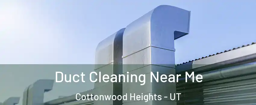  Duct Cleaning Near Me Cottonwood Heights - UT