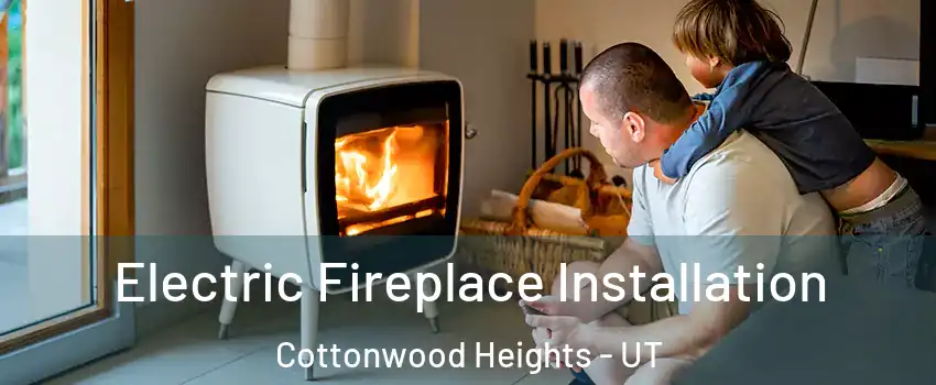  Electric Fireplace Installation Cottonwood Heights - UT