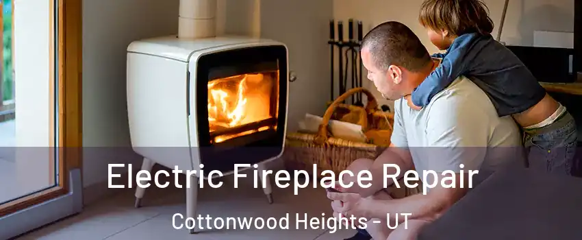  Electric Fireplace Repair Cottonwood Heights - UT