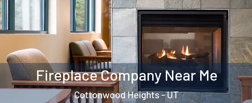  Fireplace Company Near Me Cottonwood Heights - UT