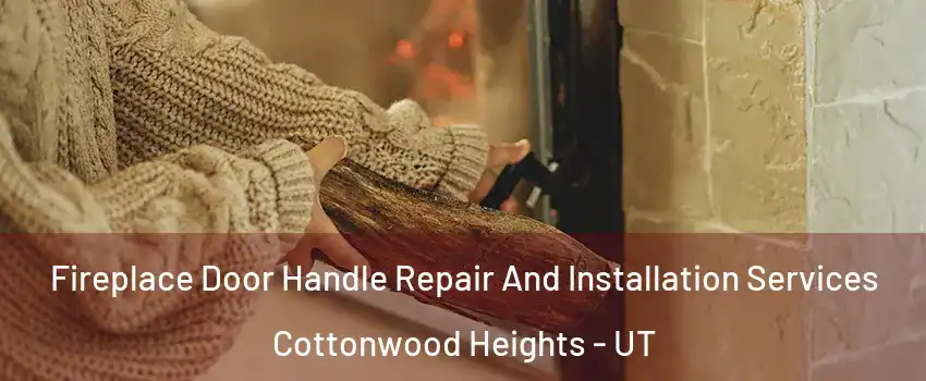  Fireplace Door Handle Repair And Installation Services Cottonwood Heights - UT