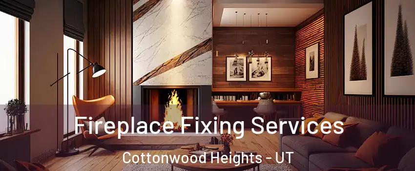  Fireplace Fixing Services Cottonwood Heights - UT