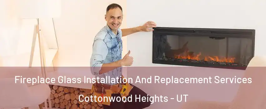  Fireplace Glass Installation And Replacement Services Cottonwood Heights - UT