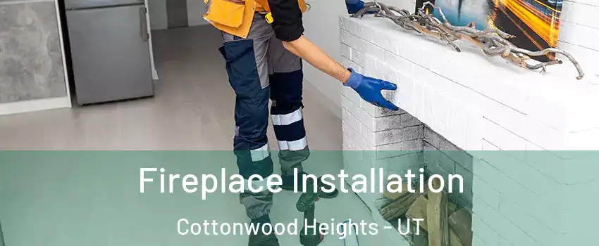  Fireplace Installation Cottonwood Heights - UT