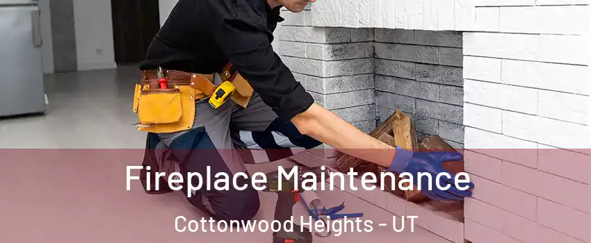  Fireplace Maintenance Cottonwood Heights - UT