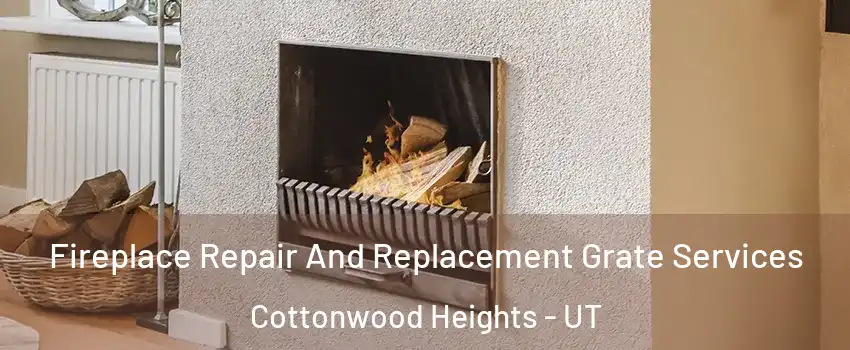  Fireplace Repair And Replacement Grate Services Cottonwood Heights - UT