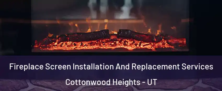  Fireplace Screen Installation And Replacement Services Cottonwood Heights - UT