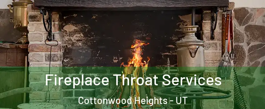  Fireplace Throat Services Cottonwood Heights - UT
