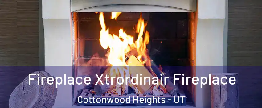  Fireplace Xtrordinair Fireplace Cottonwood Heights - UT