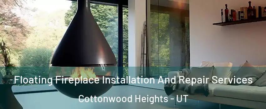 Floating Fireplace Installation And Repair Services Cottonwood Heights - UT