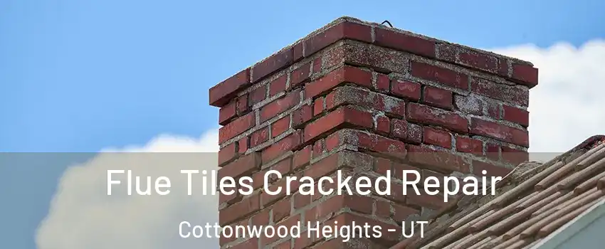  Flue Tiles Cracked Repair Cottonwood Heights - UT