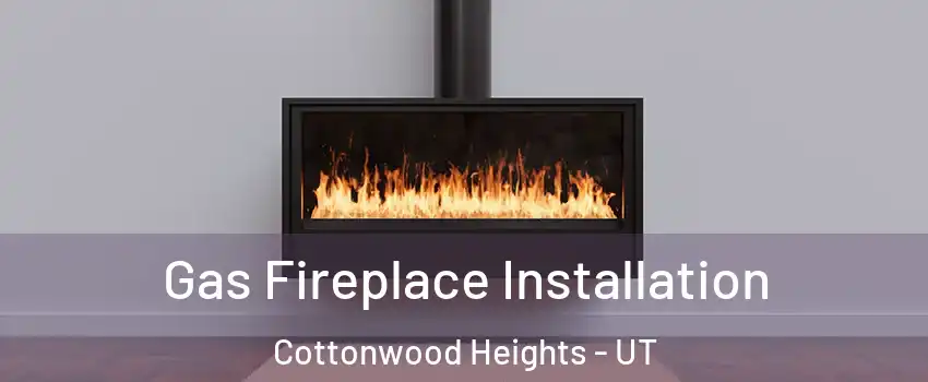  Gas Fireplace Installation Cottonwood Heights - UT