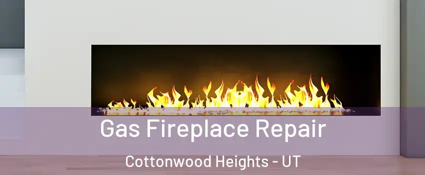  Gas Fireplace Repair Cottonwood Heights - UT