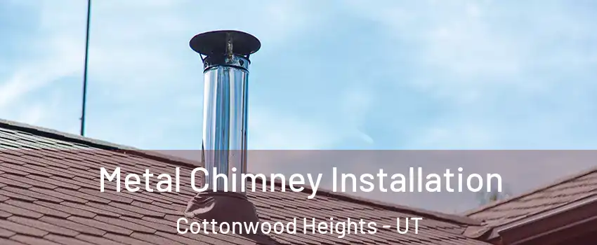  Metal Chimney Installation Cottonwood Heights - UT
