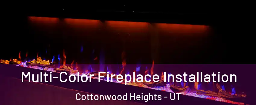 Multi-Color Fireplace Installation Cottonwood Heights - UT