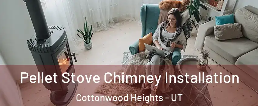  Pellet Stove Chimney Installation Cottonwood Heights - UT