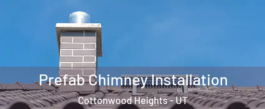  Prefab Chimney Installation Cottonwood Heights - UT
