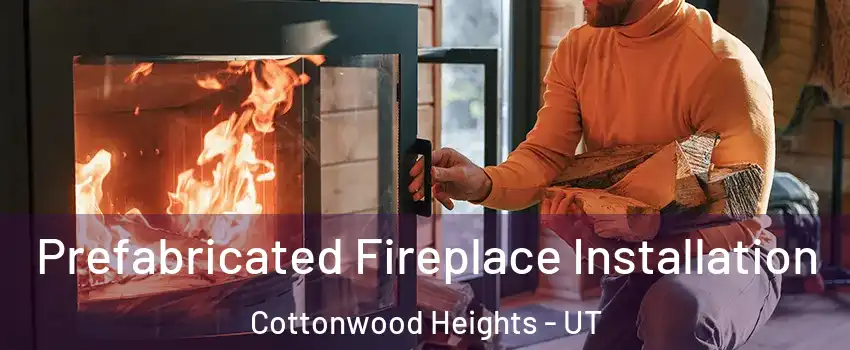  Prefabricated Fireplace Installation Cottonwood Heights - UT