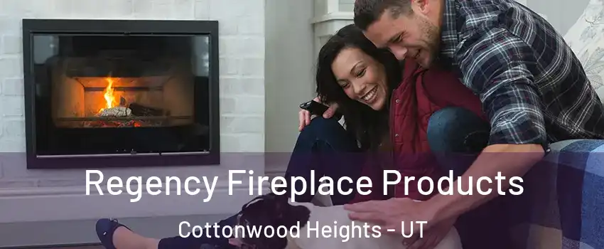  Regency Fireplace Products Cottonwood Heights - UT