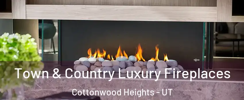  Town & Country Luxury Fireplaces Cottonwood Heights - UT