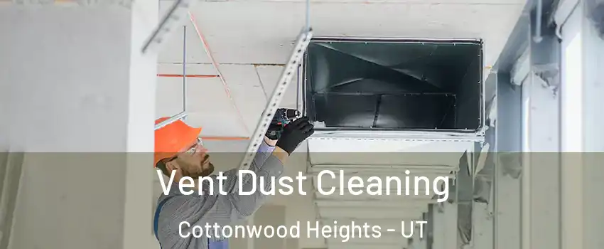 Vent Dust Cleaning Cottonwood Heights - UT