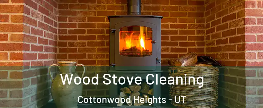  Wood Stove Cleaning Cottonwood Heights - UT