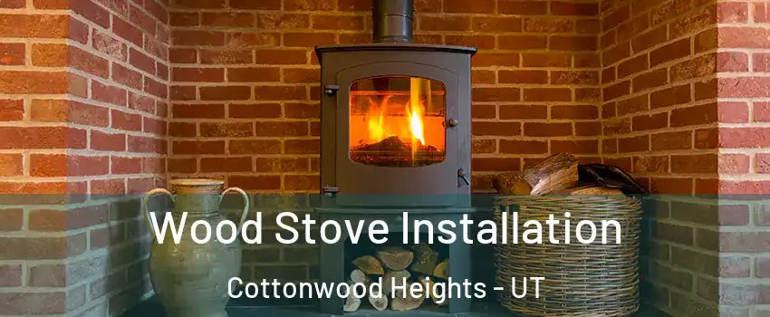  Wood Stove Installation Cottonwood Heights - UT