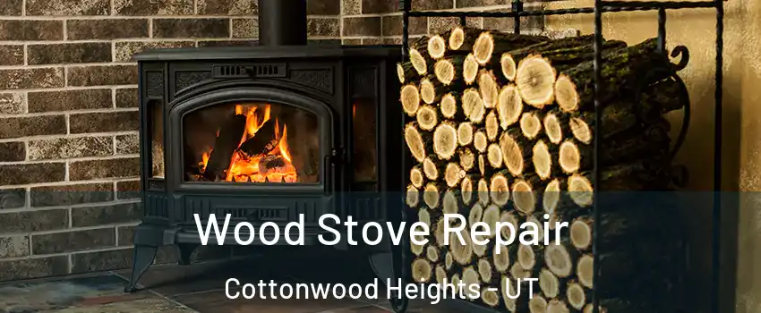  Wood Stove Repair Cottonwood Heights - UT